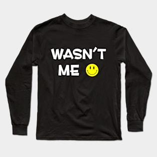 Wasn't Me! Long Sleeve T-Shirt